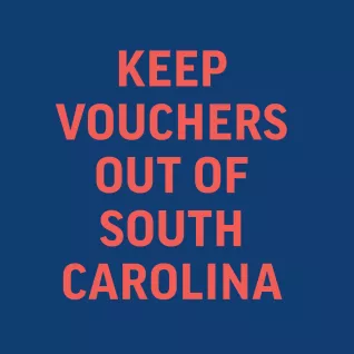 KEEP VOUCHERS OUT OF SOUTH CAROLINA