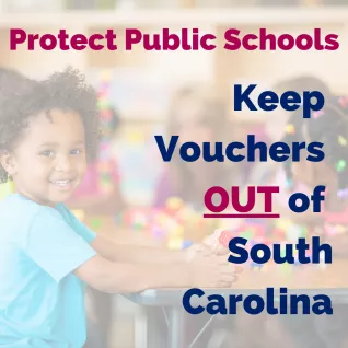 Protect Public Schools - Keep Vouchers OUT of SC!