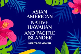 graphic with blue background, tropical flowers and the words Asian American Native Hawaiaan and Pacific Islander Heritage Month